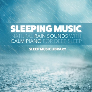 Обложка для Sleep Music Library - Deep Sleep with Rain