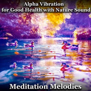 Обложка для Meditation Melodies - Alpha Vibration for Good Health with Nature Sound