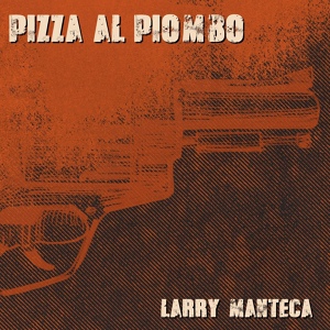 Обложка для Larry Manteca - Pizza al Piombo Theme