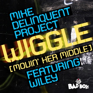 Обложка для Mike Delinquent Project feat. Wiley - Wiggle (Movin' Her Middle)