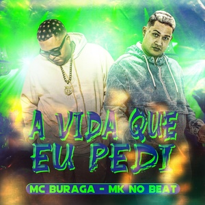 Обложка для MK no Beat, MC Buraga - A Vida Que Eu Pedi