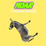 Обложка для MOAR - I Wanna Horse