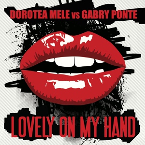 Обложка для Dorotea Mele Vs. Gabry Ponte - Lovely on My Hand (Venice Project Remix)