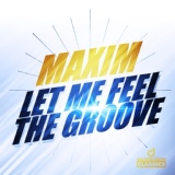 Обложка для Maxim - Let Me Feel The Groove