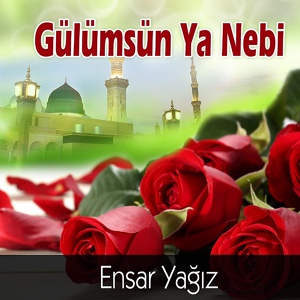 Обложка для Ensar Yağız - Gülümsün Ya Nebi