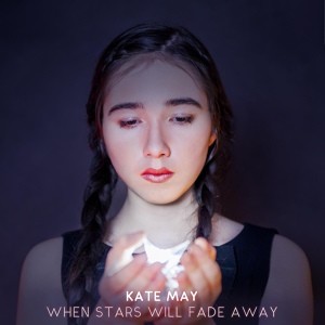 Обложка для Kate May - When Stars Will Fade Away