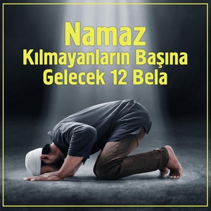 Обложка для Aşk-ı Nevâ - Namaz Kılmayanların Başına Gelecek 12 Bela