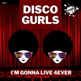 Обложка для Disco Gurls - I'm Gonna Live 4Ever