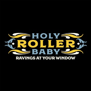 Обложка для Holy Roller Baby - Ravings at Your Window