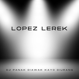 Обложка для Lopez Lerek - DJ Panak Diawak Kayo Diurang