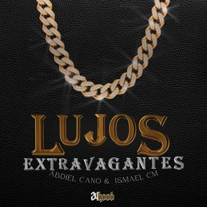 Обложка для Abdiel Cano, Ismael CM - Lujos Extravagantes