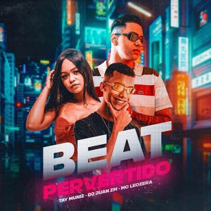 Обложка для Tay Muniz, MC LeoZera feat. DJ Juan ZM - Beat Pervertido