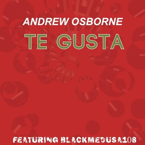 Обложка для Andrew Osborne feat. BlackMedusa108 - Te Gusta