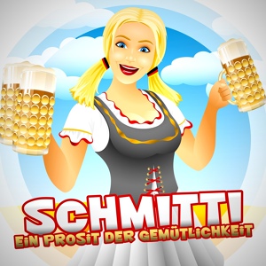 Обложка для Schmitti - Ein Prosit der Gemütlichkeit
