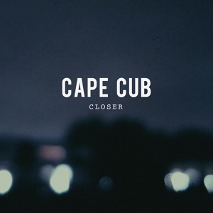 Обложка для Cape Cub - Closer
