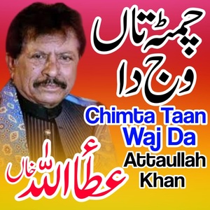 Обложка для Attaullah Khan Esakhelvi - Chimta Taan Wajda