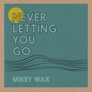 Обложка для Mikey Wax - Never Letting You Go