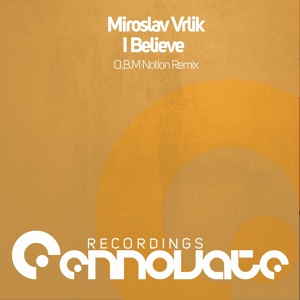 Обложка для Miroslav Vrlik - I Believe (O.B.M Notion Remix)