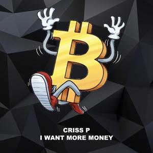 Обложка для Criss P - I Want More Money