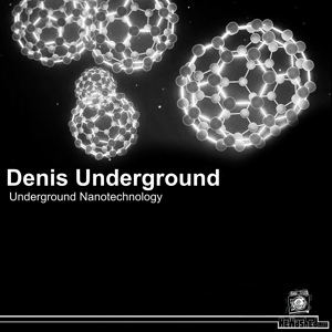 Обложка для Denis Underground - Underground Nanotechnology