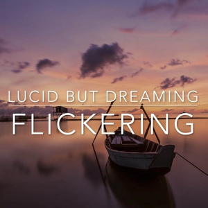 Обложка для Lucid But Dreaming - Flickering