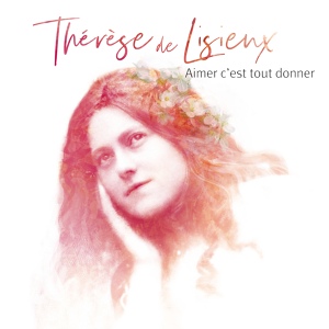 Обложка для Natasha St-Pier - Aimer c'est tout donner - Thérèse de Lisieux