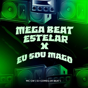 Обложка для DJ Gomes, DJ DR Beat feat. Mc Gw - Mega Beat Estelar X Eu Sou Mago