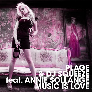 Обложка для Dj Squeeze & Plage feat. Annie Sollange feat. Annie Sollange - Music Is Love