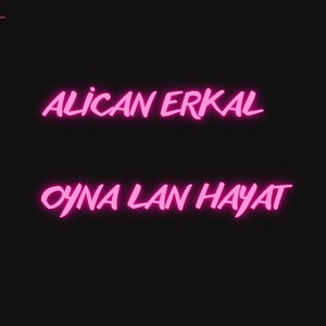 Обложка для Alican Erkal - Oyna Lan Hayat