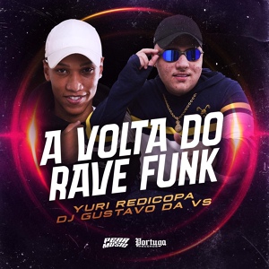 Обложка для Yuri Redicopa, DJ GUSTAVO DA VS - A Volta do Rave Funk