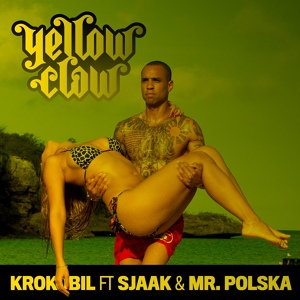 Обложка для Yellow Claw feat. Sjaak, Mr. Polska - Krokobil