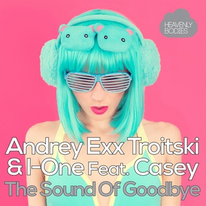 Обложка для Andrey Exx, Troitski, I-One feat. Casey - The Sound Of Goodbye