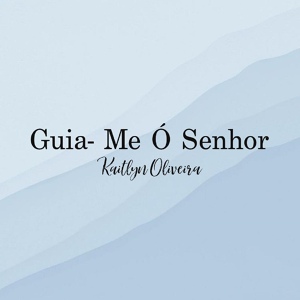 Обложка для Kaitlyn Oliveira - Guia Me O Senhor