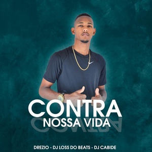 Обложка для Dj Cabide, Drezio, Dj Loss do Beats - Contra Nossa Vida