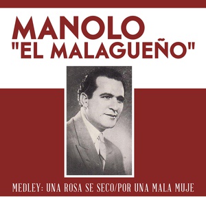 Обложка для Manolo el Malagueño - Medley: Una Rosa Se Seco/Por una Mala Muje