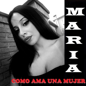 Обложка для Maria - Como Ama una Mujer