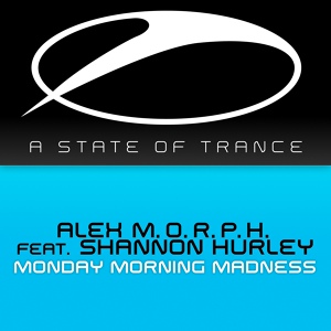 Обложка для Alex M.O.R.P.H. feat. Shannon Hurley - Monday Morning Madness