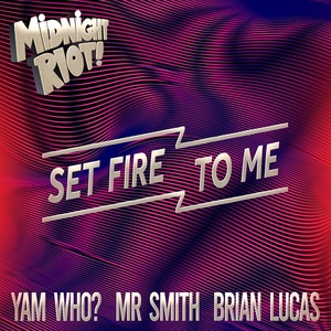 Обложка для Yam Who?, Brian Lucas, Mr Smith - Set Fire to Me