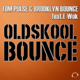 Обложка для Tom Pulse & Brooklyn Bounce feat. E-Wok feat. E-Wok - Oldskool Bounce