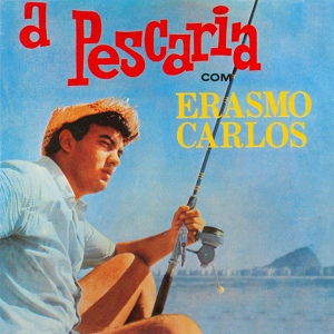 Обложка для Erasmo Carlos - A Pescaria