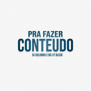 Обложка для DJ Colombo, MC XT Bleck - Pra Fazer Conteúdo
