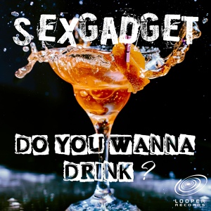 Обложка для Sexgadget - Do You Wanna Drink?