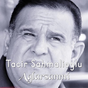 Обложка для Tacir Şahmalıoğlu - Aglarsanmi