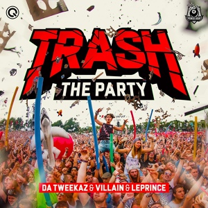 Обложка для Da Tweekaz, Villain, LePrince - Trash The Party