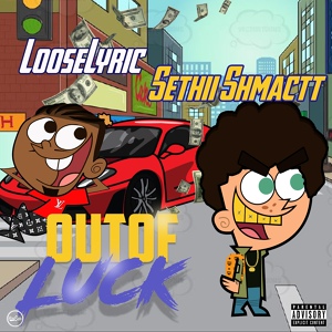 Обложка для Looselyric, Sethii Shmactt - Out Of Luck