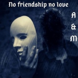 Обложка для A & M - No Friendship No Love