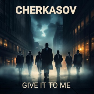 Обложка для Cherkasov - Give It to Me