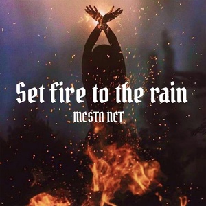 Обложка для MESTA NET - Set Fire to the Rain