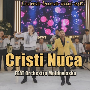 Обложка для Cristi Nuca feat. Orchestra Moldovlaska - Inima buna mai esti