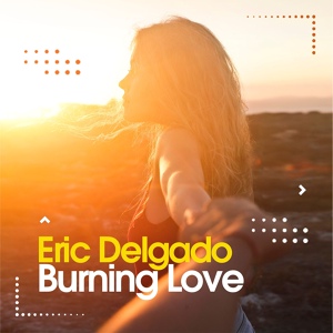 Обложка для Eric Delgado - Burning Love